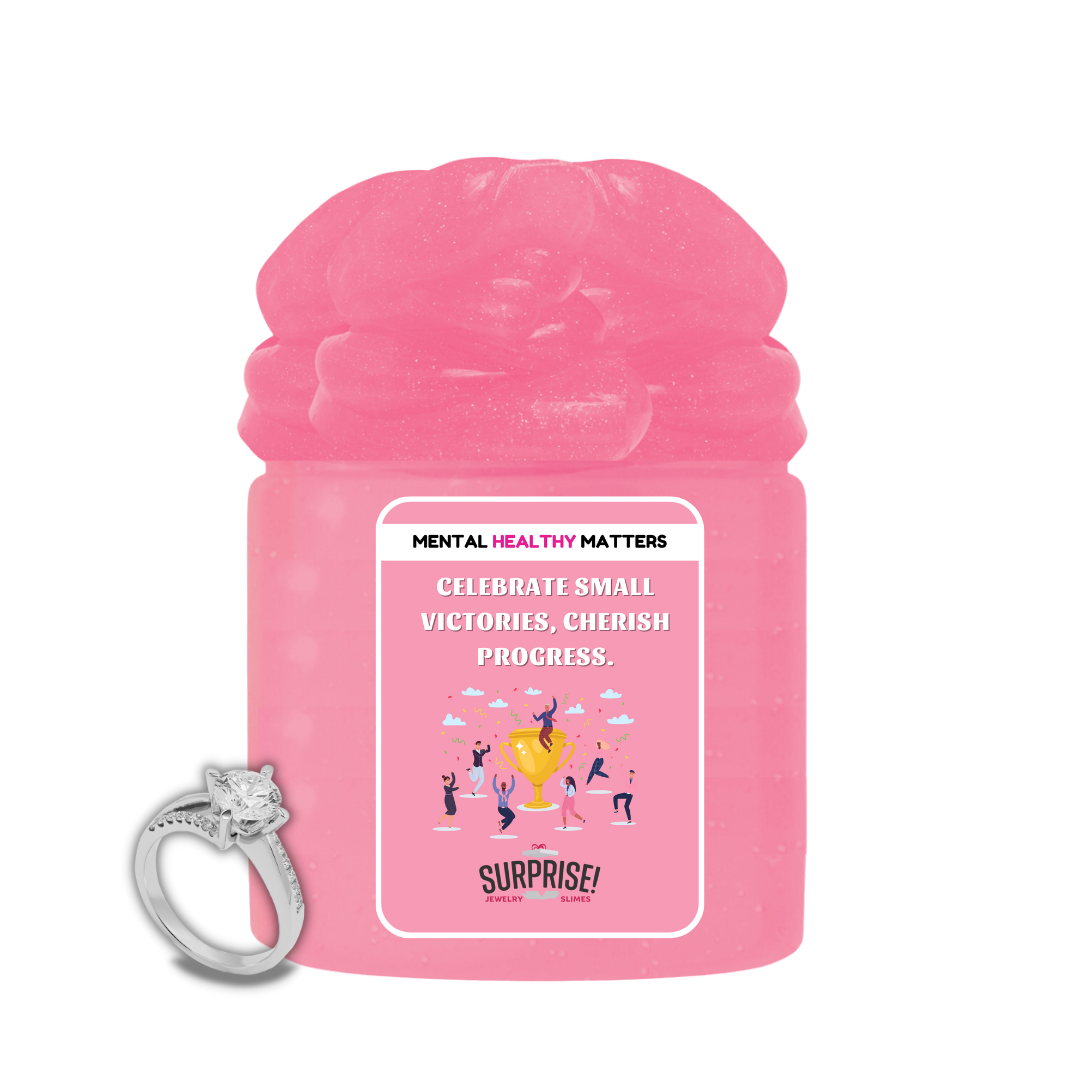 CELEBRATE SMALL VICTORIES, CHERISH PROGRESS | MENTAL HEALTH JEWELRY SLIMES