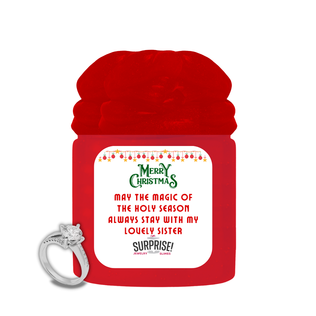 MAY THE MAGIC OF THE HOLY SEASON ALWAYS STAY WITH MY LOVELY SISTER MERRY CHRISTMAS JEWELRY SLIME