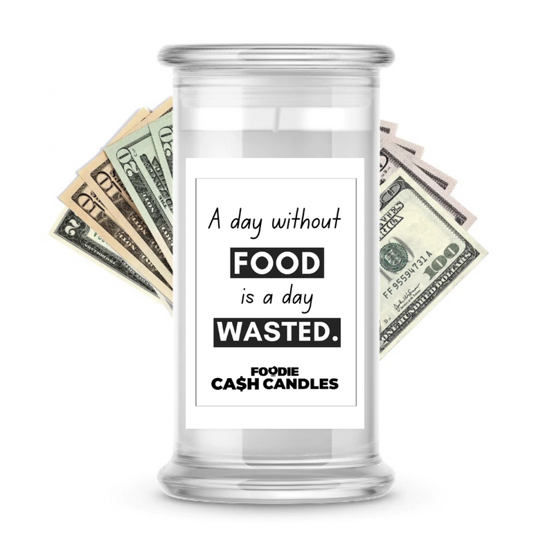 A Day Without Food is a day Wasted. | Foodie Cash Candles