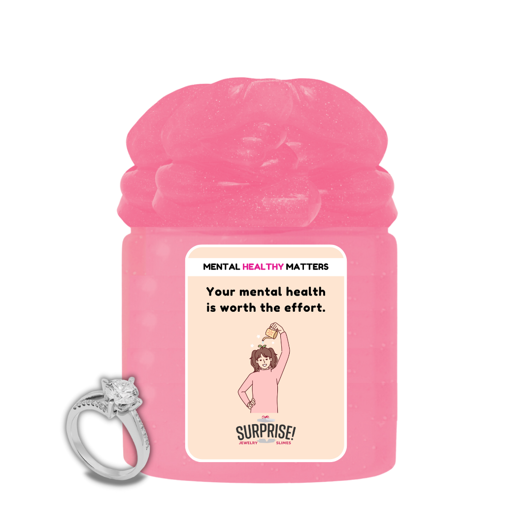 YOUR MENTAL HEALTH IS WORTH THE EFFORT | MENTAL HEALTH JEWELRY SLIMES