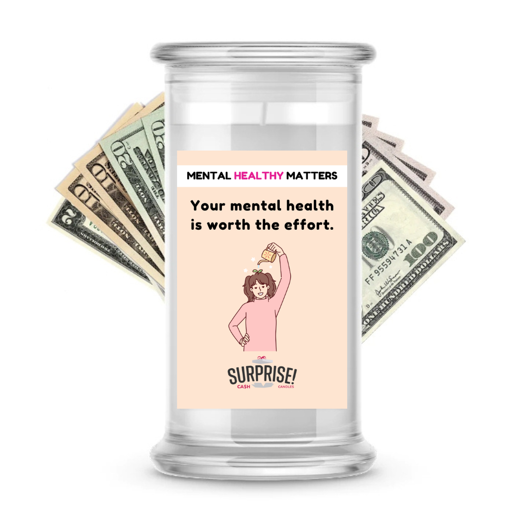 YOUR MENTAL HEALTH IS WORTH THE EFFORT | MENTAL HEALTH CASH CANDLES