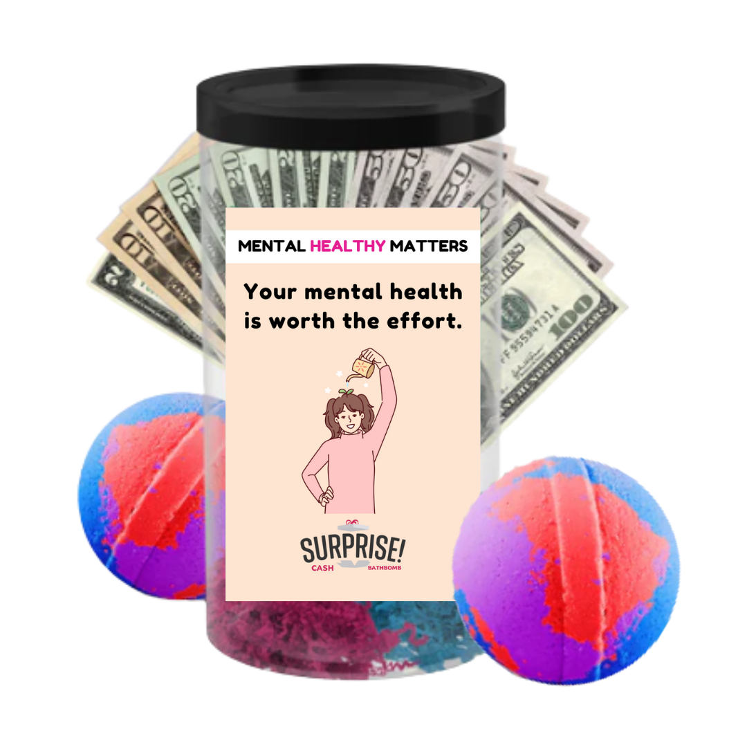 YOUR MENTAL HEALTH IS WORTH THE EFFORT | MENTAL HEALTH CASH BATH BOMBS