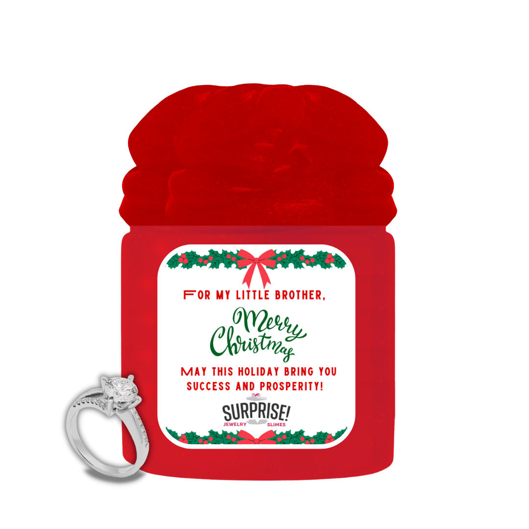 FOR MY LITTLE BROTHER, MERRY CHRISTMAS MAY THIS HOLIDAY BRING YOU SUCCESS AND PROSPERITY! MERRY CHRISTMAS JEWELRY SLIME