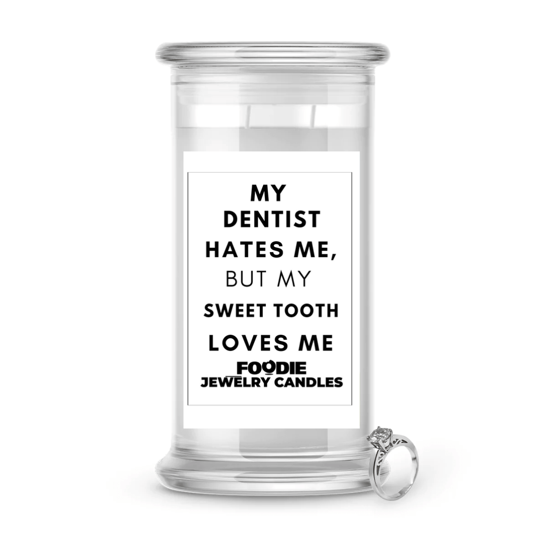 My dentist hates me, but my sweet tooth loves me | Foodie Jewelry Candles