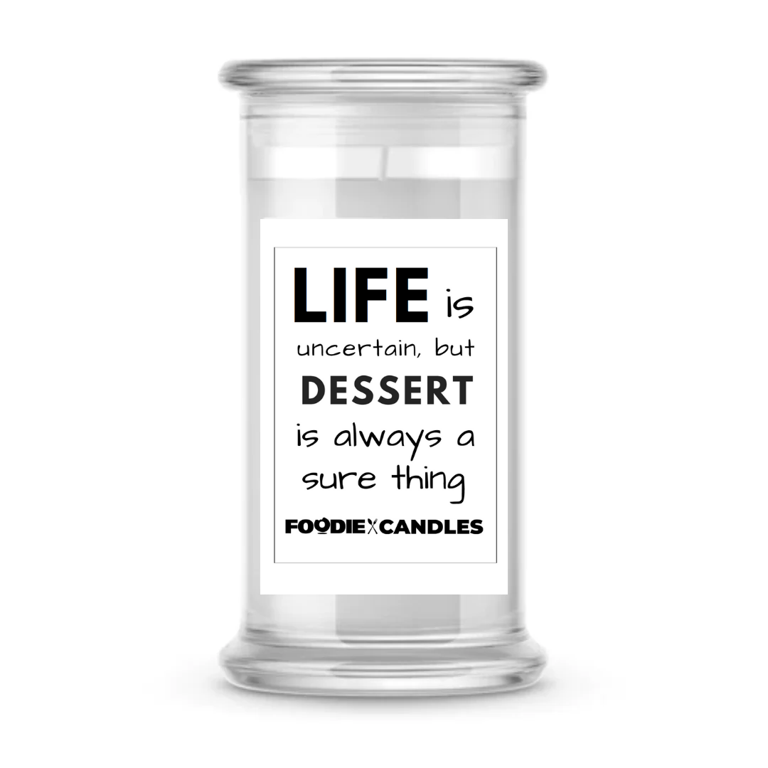 Life is uncertain, but dessert is always a sure thing | Foodie Candles