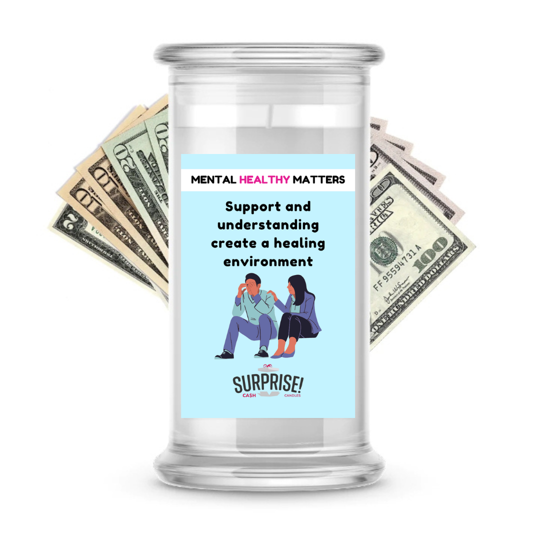 SUPPORT AND UNDERSTANDING CREATE A HEALING ENVIRONMENT | MENTAL HEALTH CASH CANDLES