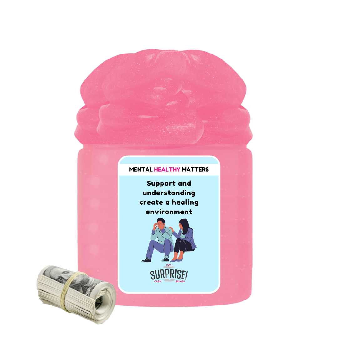 SUPPORT AND UNDERSTANDING CREATE A HEALING ENVIRONMENT | MENTAL HEALTH CASH SLIMES