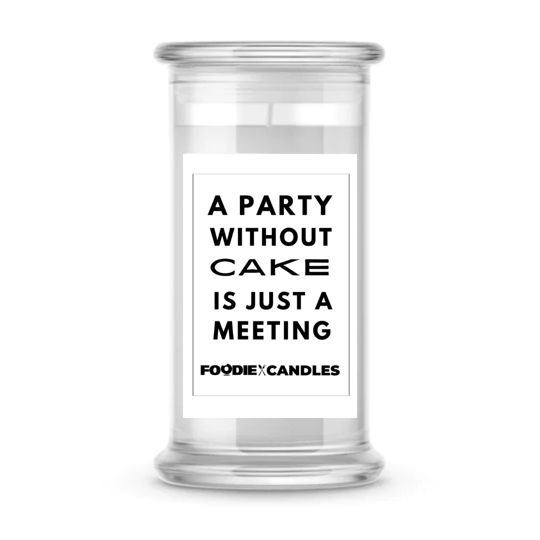 A party without cake is just a meeting | Foodie Candles
