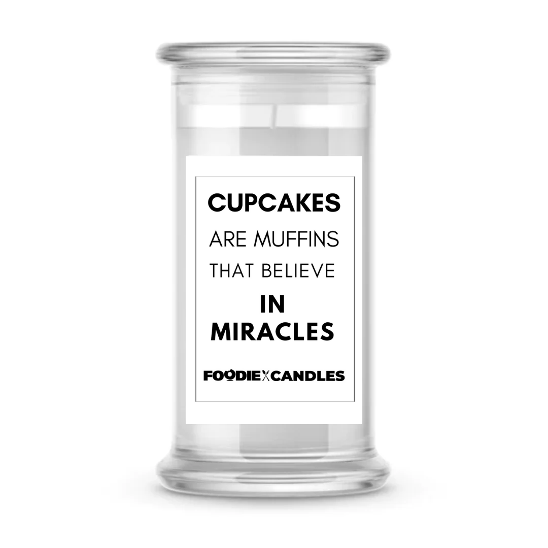 Cupcakes are muffins that believe in miracles | Foodie Candles