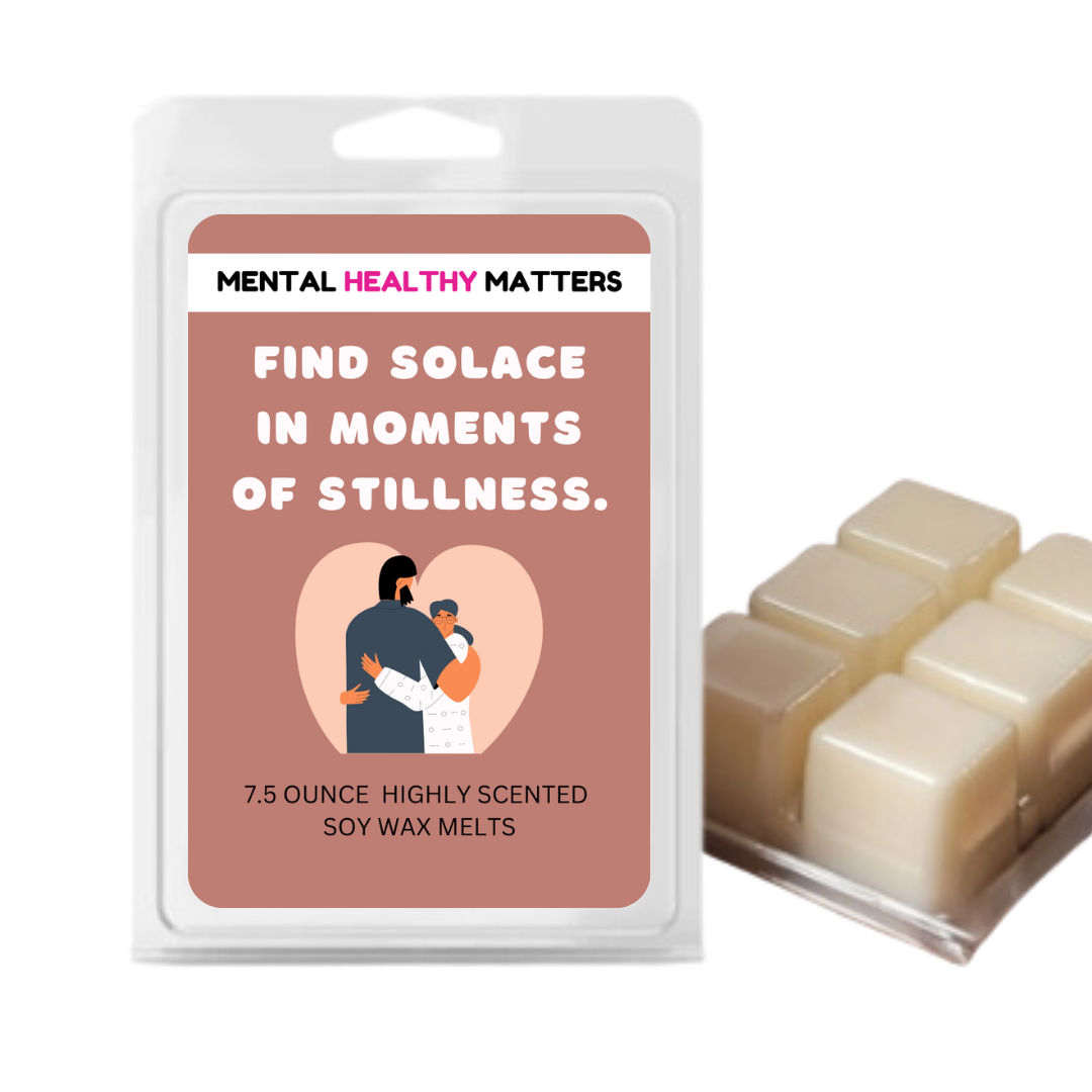 FIND SOLACE IN MOMENTS OF STILLNESS | MENTAL HEALTH WAX MELTS