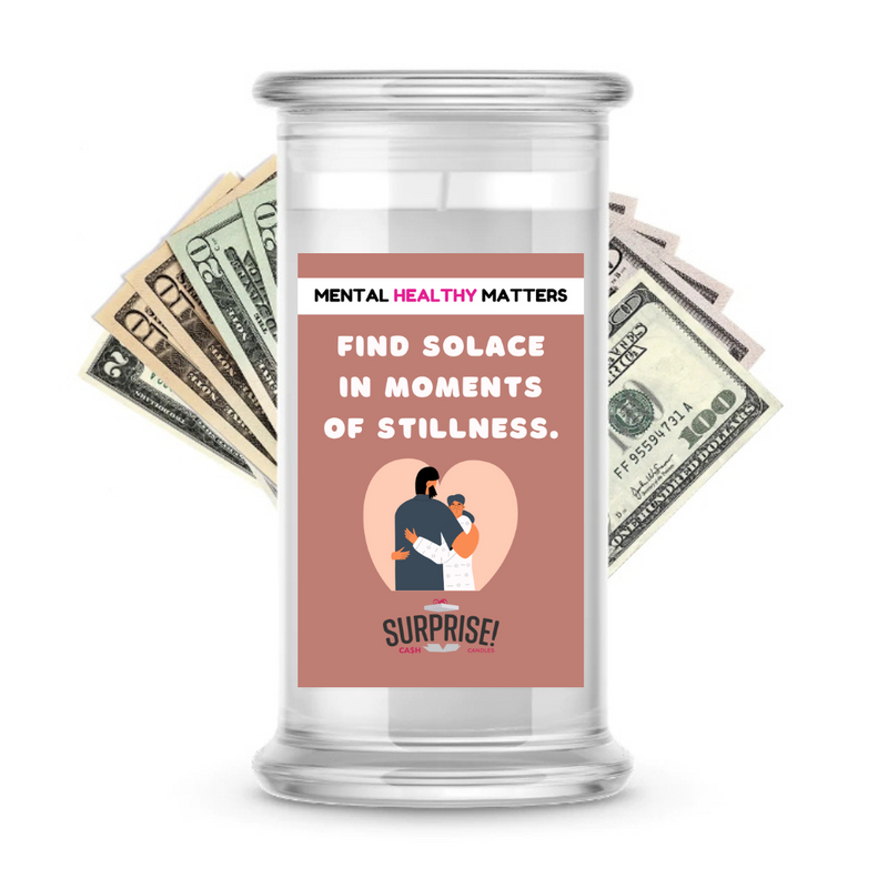 FIND SOLACE IN MOMENTS OF STILLNESS | MENTAL HEALTH CASH CANDLES