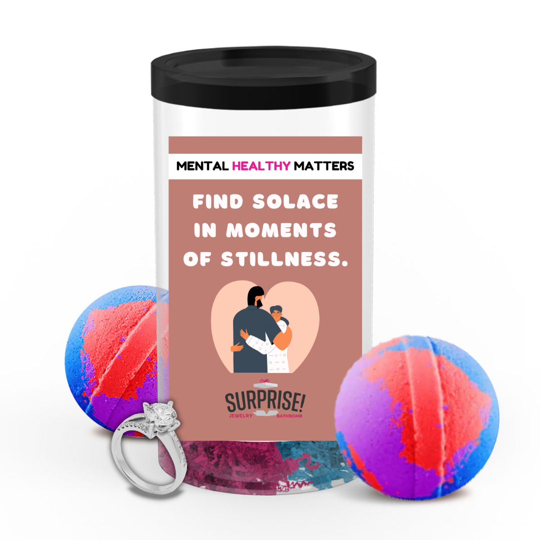 FIND SOLACE IN MOMENTS OF STILLNESS | MENTAL HEALTH JEWELRY BATH BOMBS