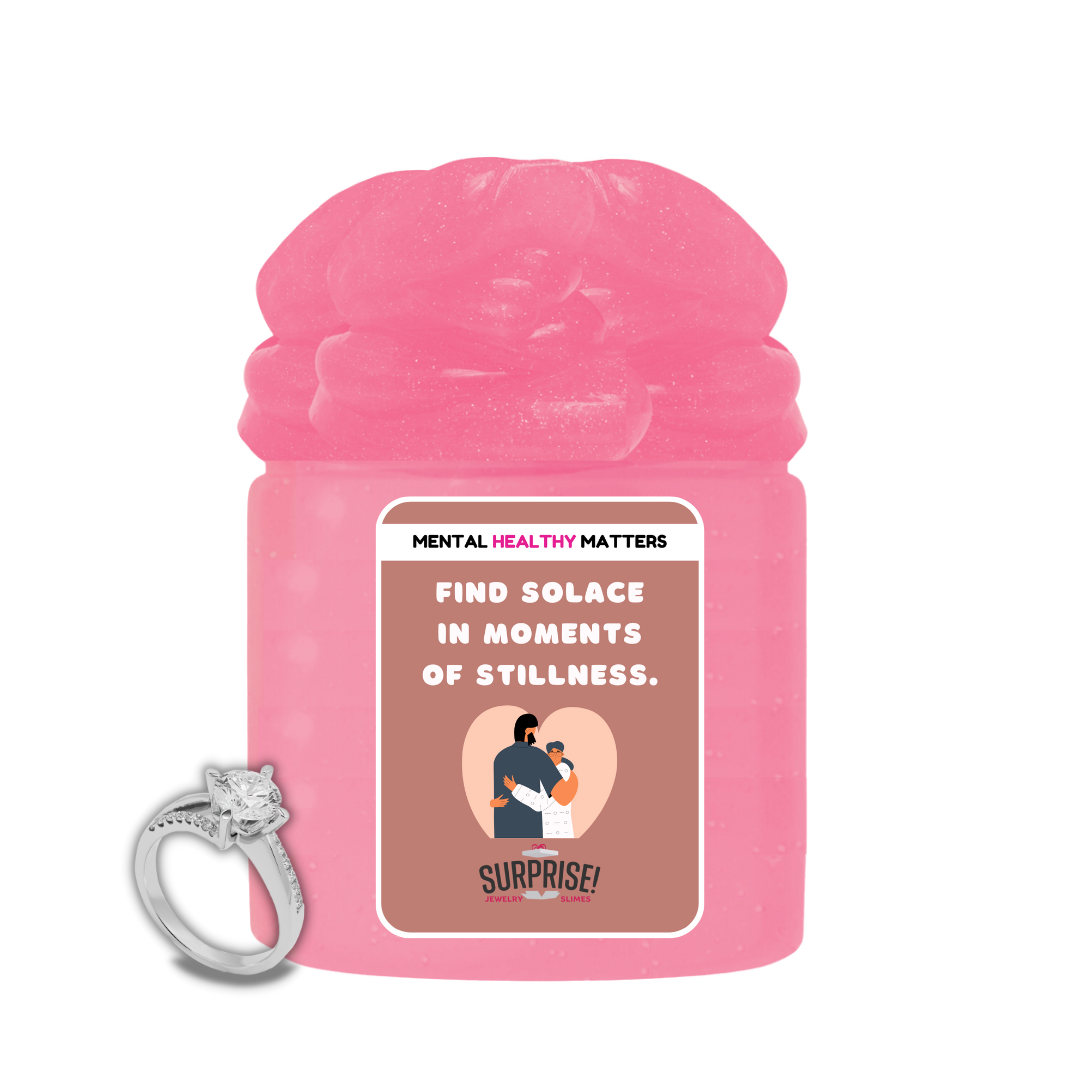 FIND SOLACE IN MOMENTS OF STILLNESS | MENTAL HEALTH JEWELRY SLIMES