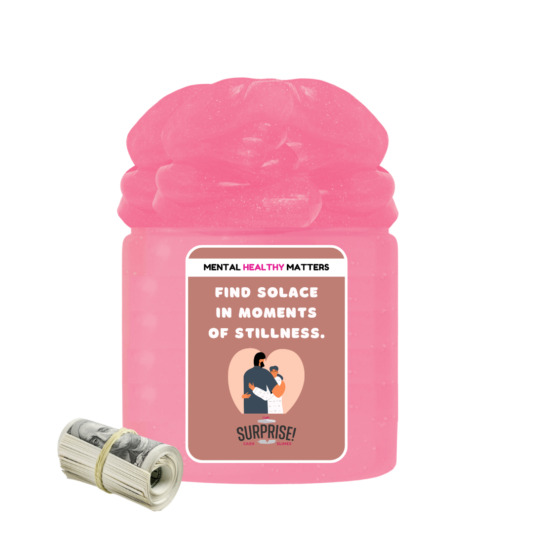FIND SOLACE IN MOMENTS OF STILLNESS | MENTAL HEALTH CASH SLIMES