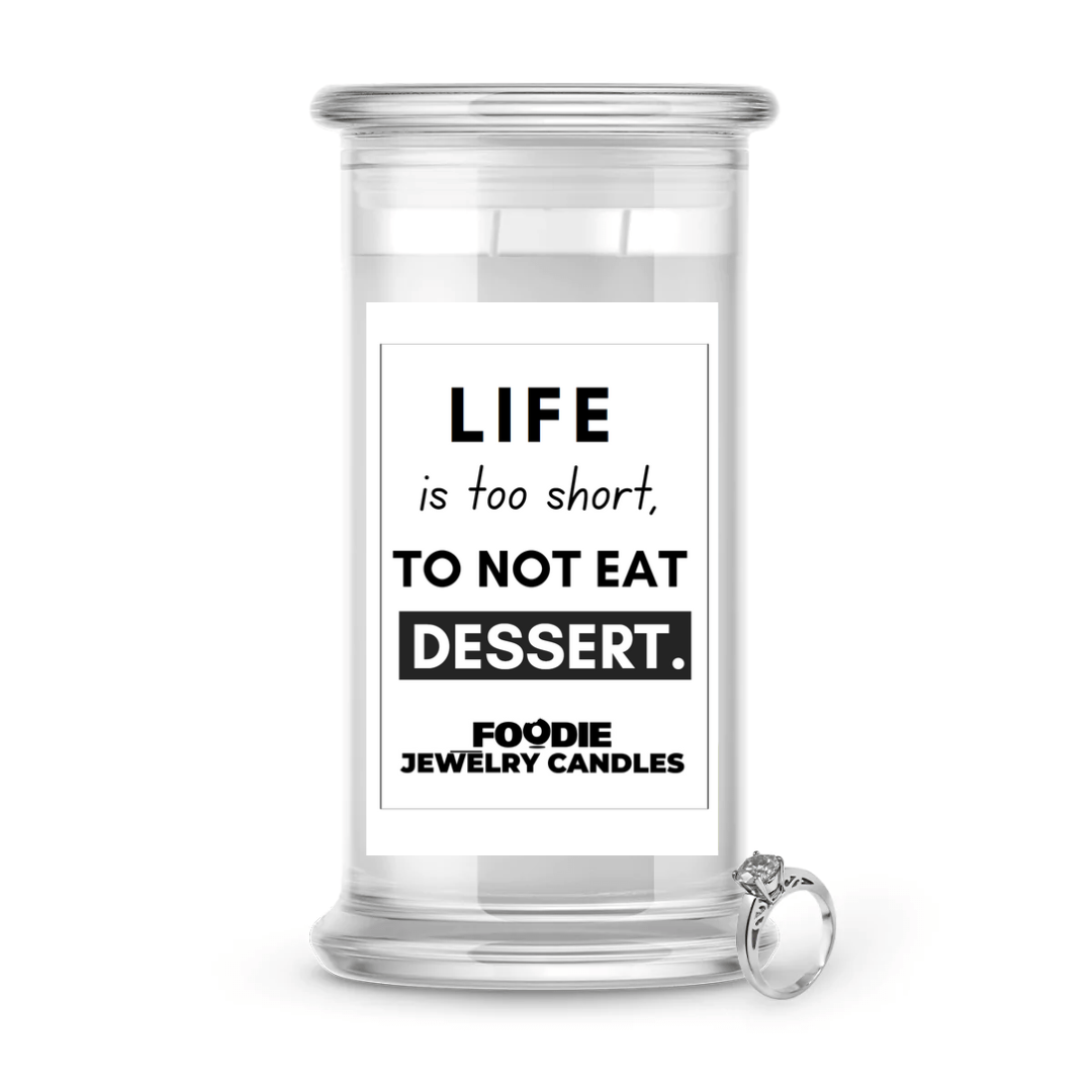 Life is too short, To Not Eat Dessert | Foodie Jewelry Candles