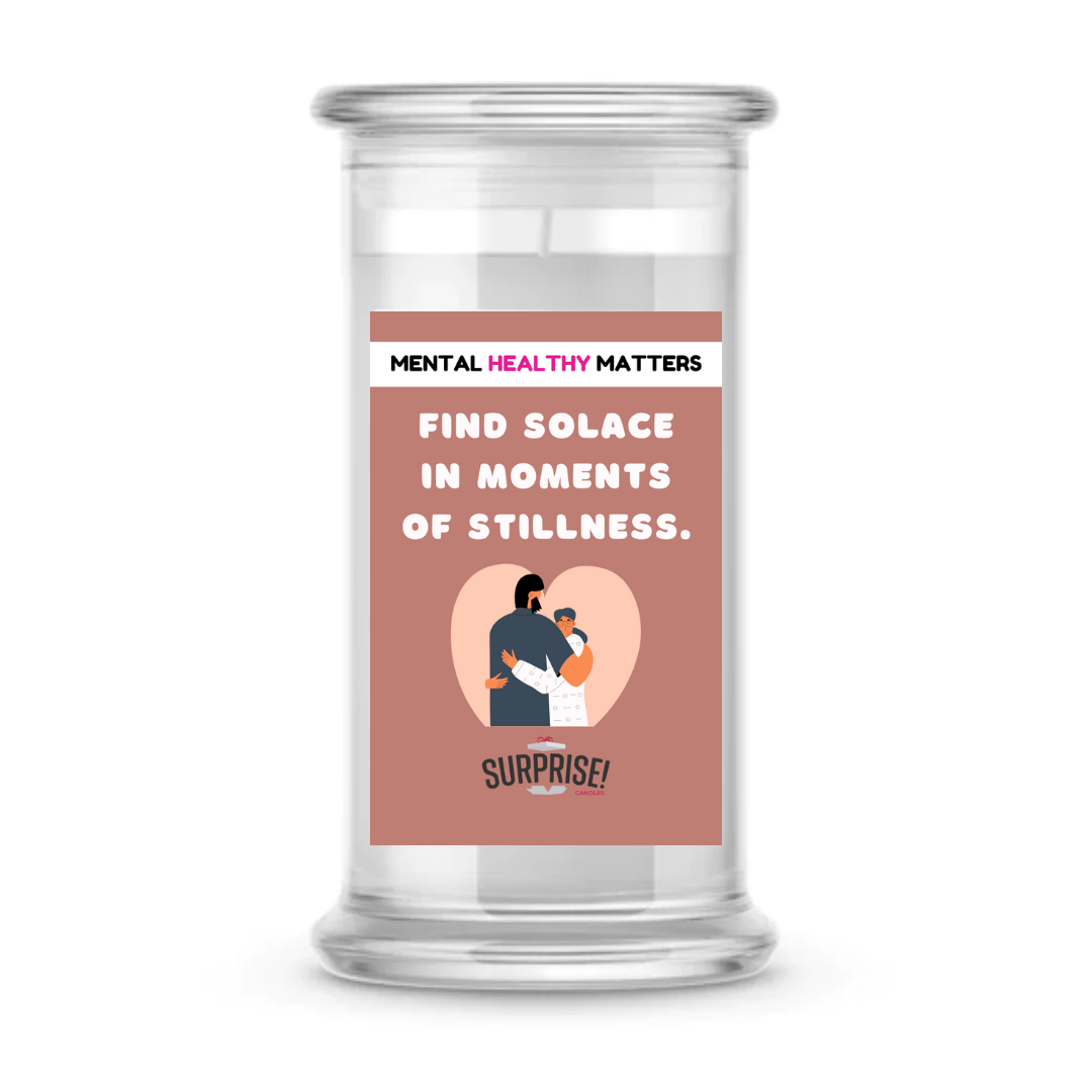 FIND SOLACE IN MOMENTS OF STILLNESS | MENTAL HEALTH CANDLES
