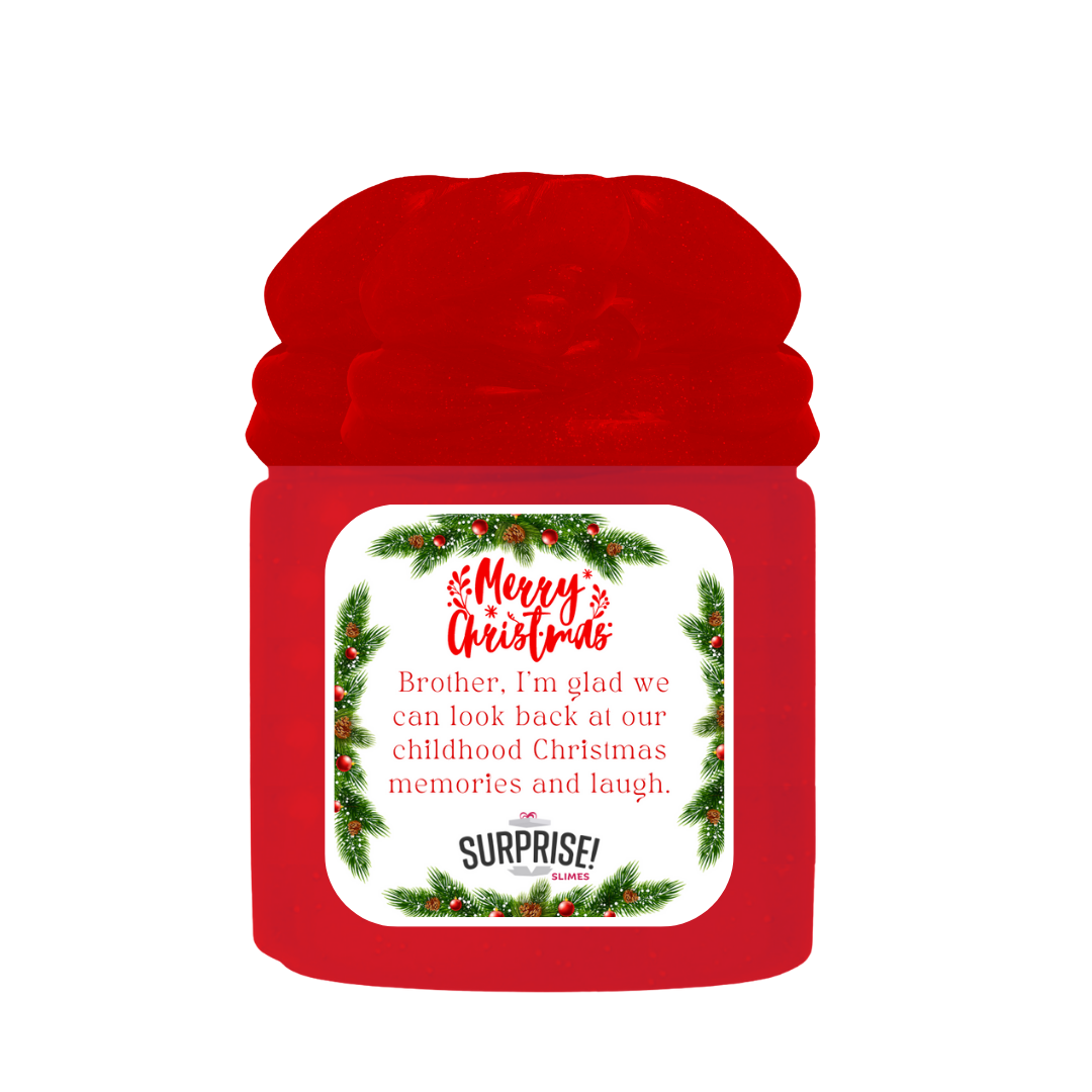 BROTHER, I'M GLAD WE CAN LOOK BACK AT OUR CHILDHOOD CHRISTMAS MEMORIES AND LAUGH. MERRY CHRISTMAS SLIME