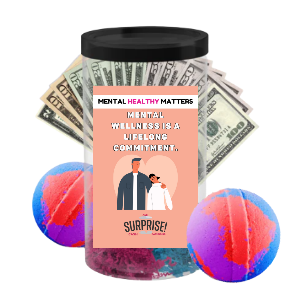 MENTAL WELLNESS IS A LIFELONG COMMITMENT | MENTAL HEALTH CASH BATH BOMBS