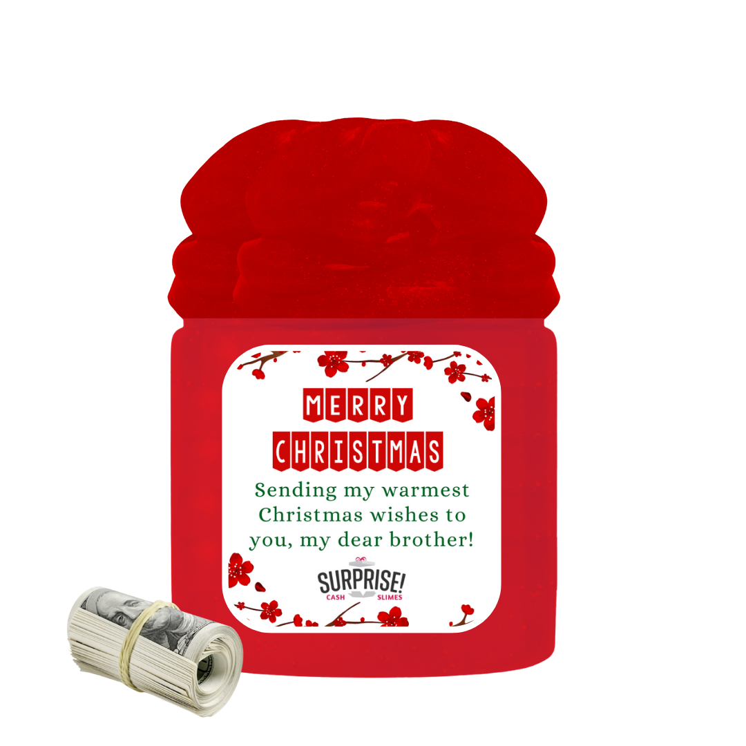 SENDING MY WARMEST CHRISTMAS WISHES TO YOU, MY DEAR BROTHER! MERRY CHRISTMAS CASH SLIME