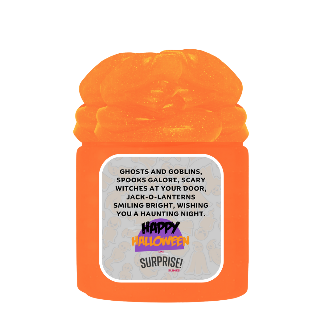 GHOSTS AND GOBLINS, SPOOKS GALORE, SCARY WITCHES AT YOUR DOOR, JACK-O-LANTERNS SMILING BRIGHT, WISHING YOU A HAUNTING NIGHT. HAPPY HALLOWEEN HALLOWEEN SLIME