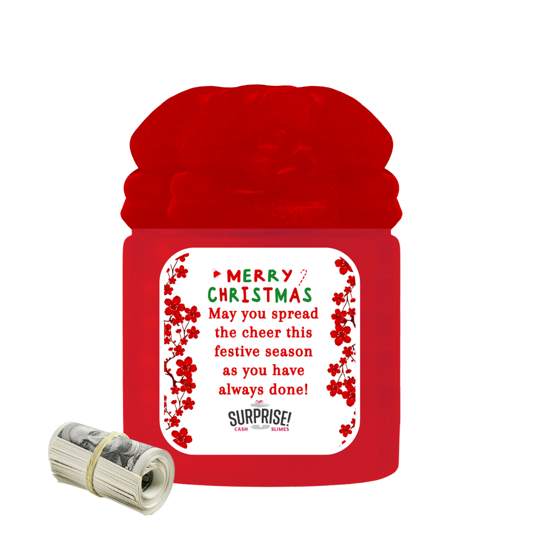MAY YOU SPREAD THE CHEER THIS FESTIVE SEASON AS YOU HAVE ALWAYS DONE! MERRY CHRISTMAS CASH SLIME