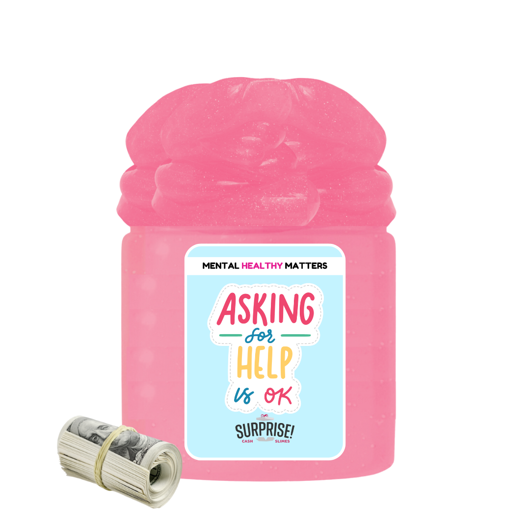 ASKING FOR HELP IS OK | MENTAL HEALTH CASH SLIMES