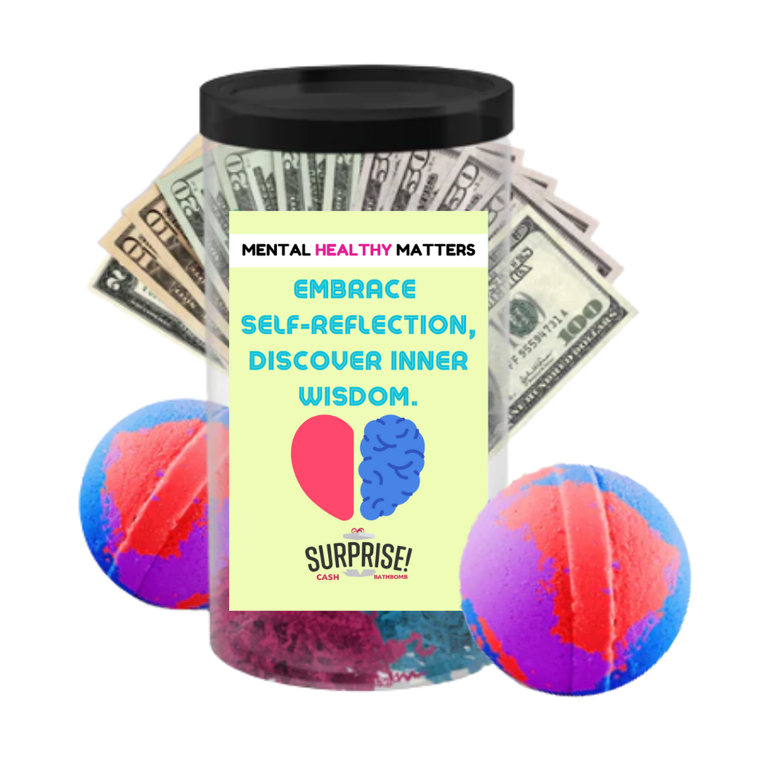 EMBRACE SELF-REFLECTION DISCOVER INNER WISDOM | MENTAL HEALTH CASH BATH BOMBS