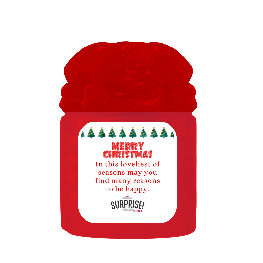 IN THIS LOVELIEST OF SEASONS MAY YOU FIND MANY REASONS TO BE HAPPY. MERRY CHRISTMAS SLIME