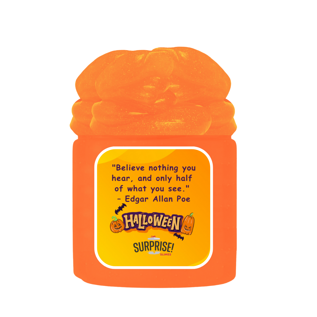 "BELIEVE NOTHING YOU HEAR, AND ONLY HALF OF WHAT YOU SEE." - EDGAR ALLAN POE HALLOWEEN HALLOWEEN SLIME
