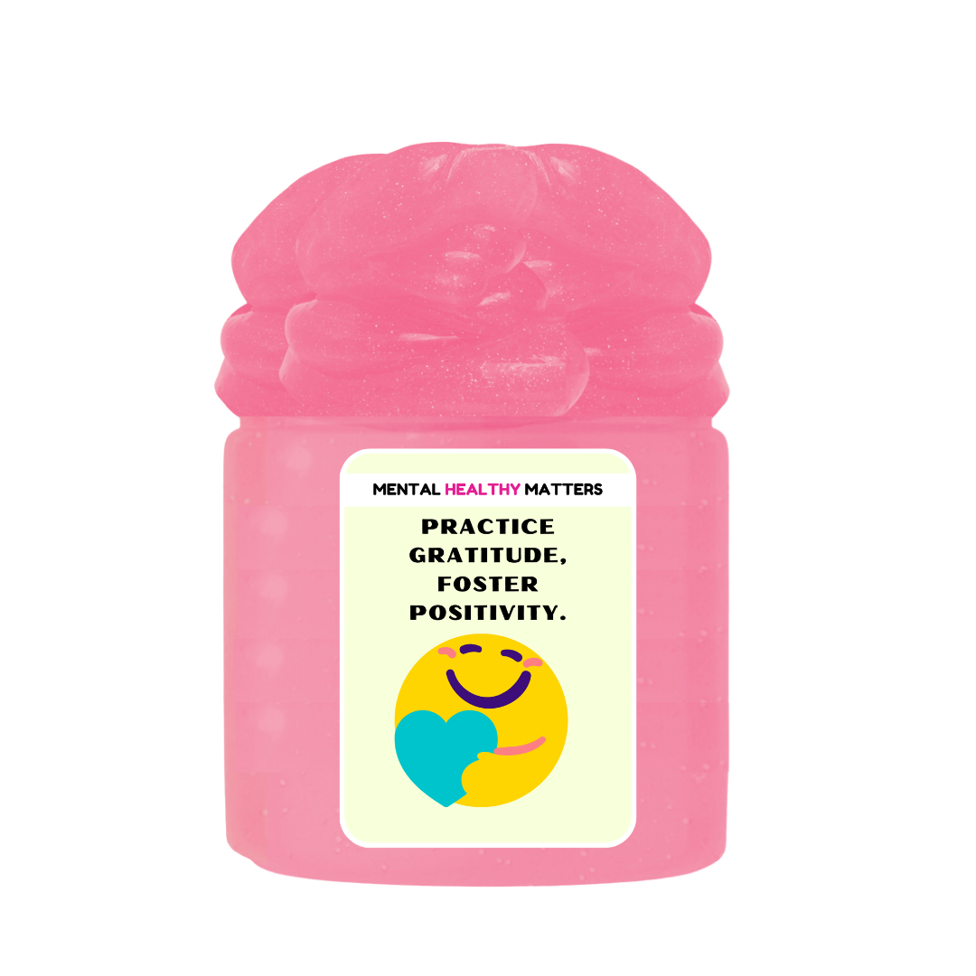 PRACTICE GRATITUDE, FOSTER POSITIVITY | MENTAL HEALTH SLIMES