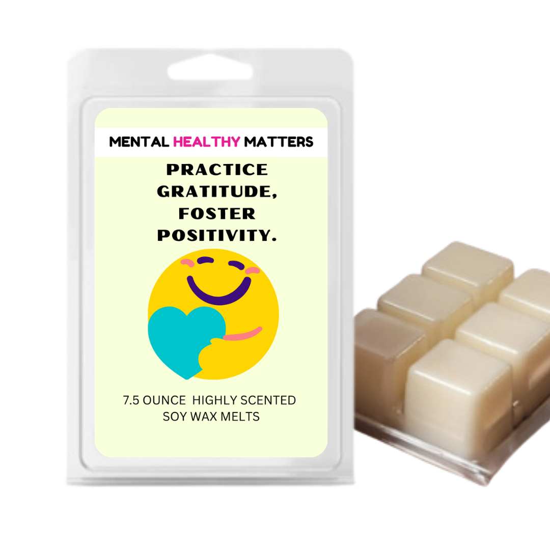 PRACTICE GRATITUDE, FOSTER POSITIVITY | MENTAL HEALTH WAX MELTS