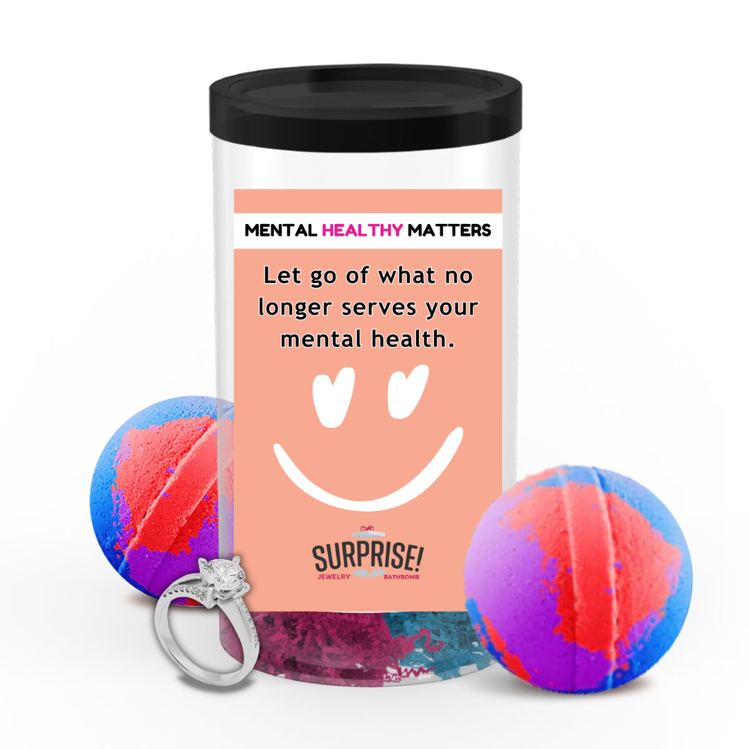 LET GO OF WHAT NO LONGER SERVES YOUR MENTAL HEALTH | MENTAL HEALTH JEWELRY BATH BOMBS
