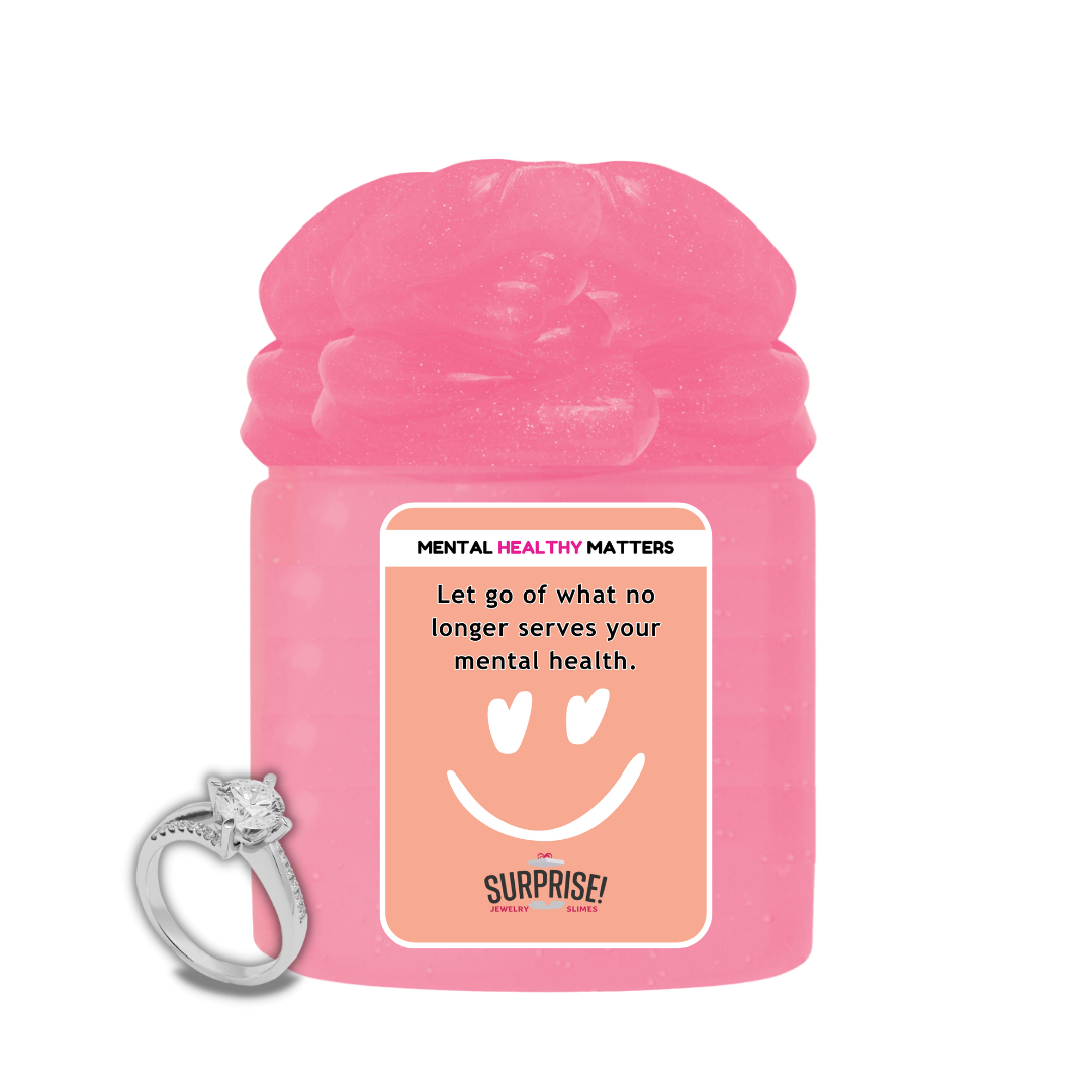 LET GO OF WHAT NO LONGER SERVES YOUR MENTAL HEALTH | MENTAL HEALTH JEWELRY SLIMES