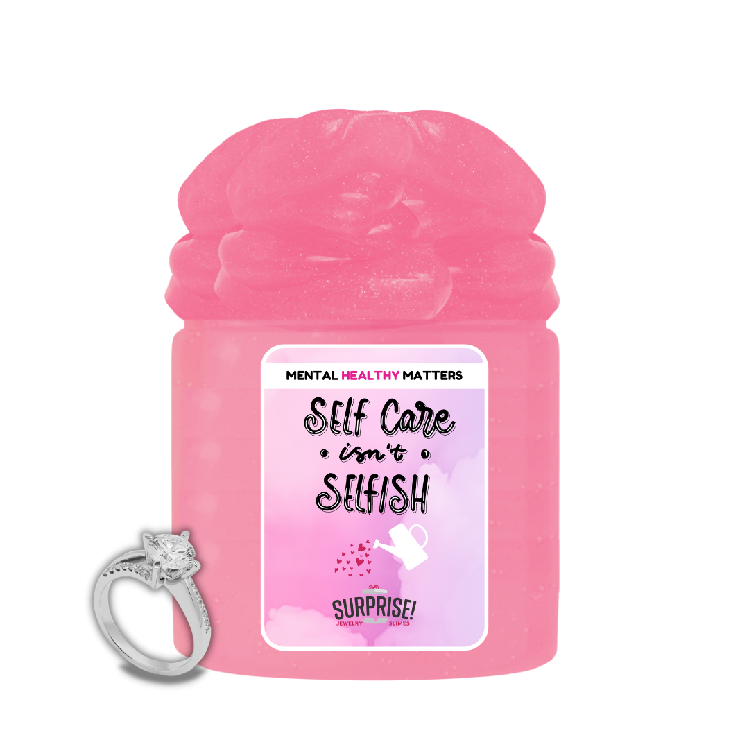 SELF CARE ISN'T SELFISH | MENTAL HEALTH JEWELRY SLIMES