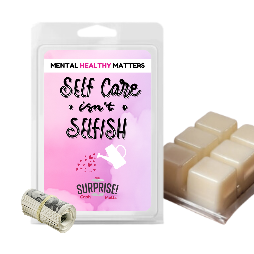 SELF CARE ISN'T SELFISH | MENTAL HEALTH CASH WAX MELTS