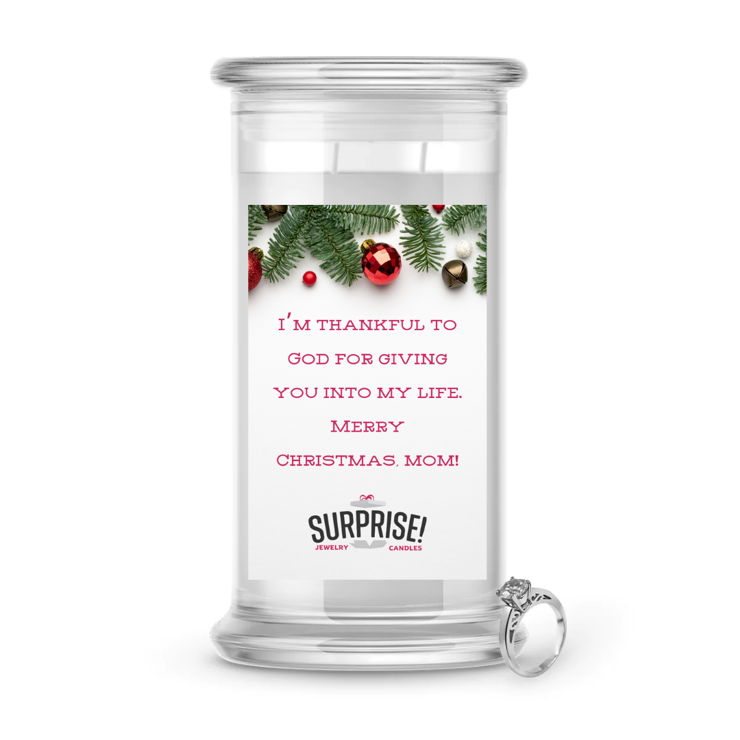 I'M THANKFUL TO GOD FOR GIVING YOU INTO MY LIFE, MERRY CHRISTMAS MOM! MERRY CHRISTMAS JEWELRY CANDLE