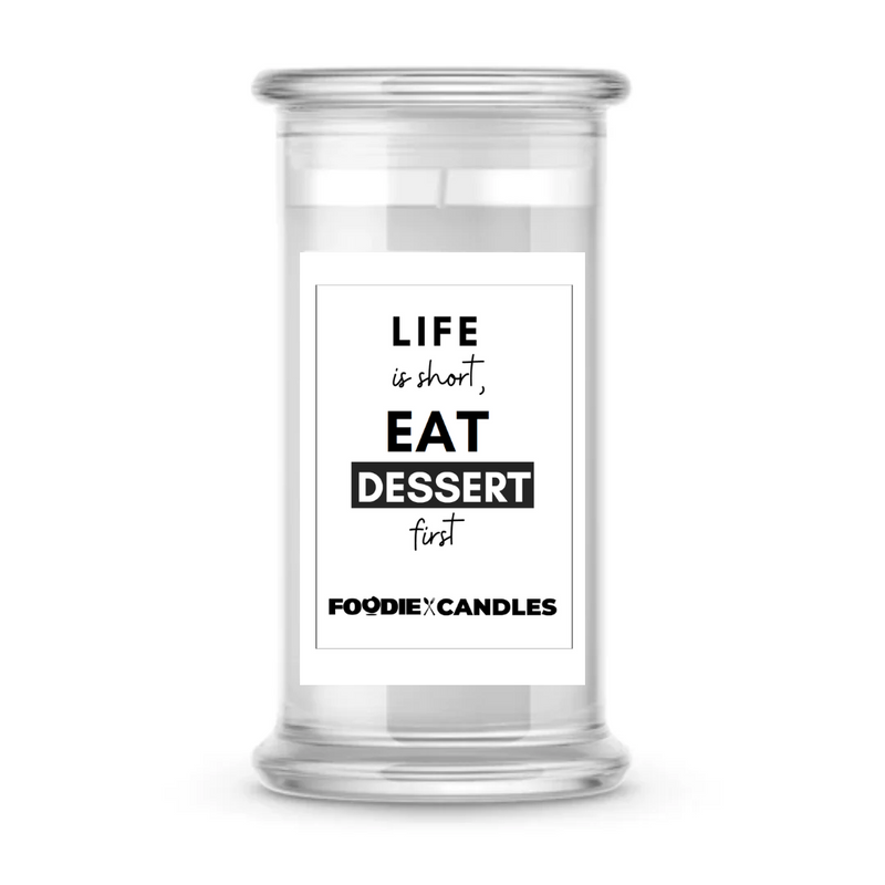 Life is sort, Eat Dessert first | Foodie Candles