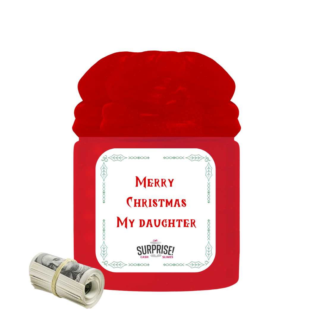 MERRY CHRISTMAS MY DAUGHTER MERRY CHRISTMAS CASH SLIME