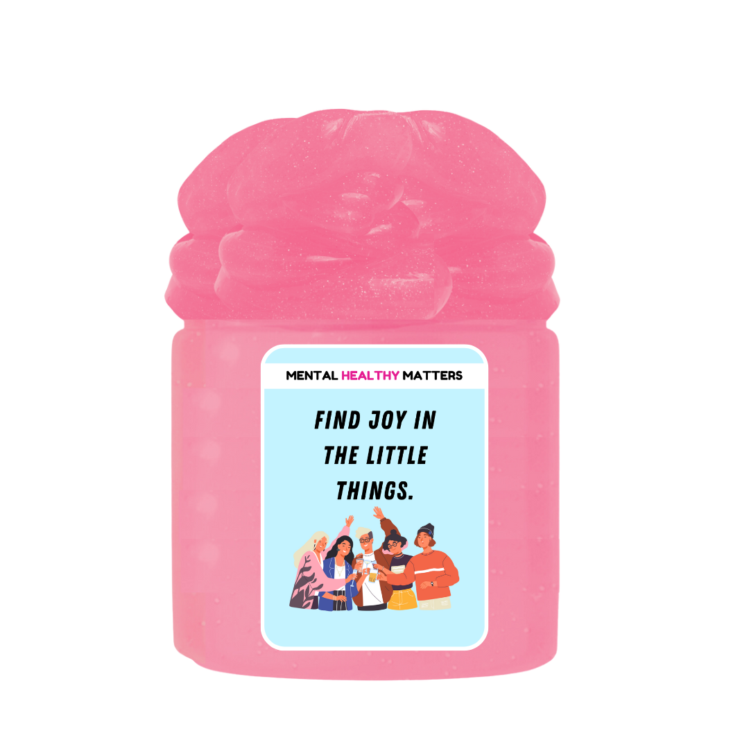 FIND JOY IN THE LITTLE THINGS | MENTAL HEALTH SLIMES