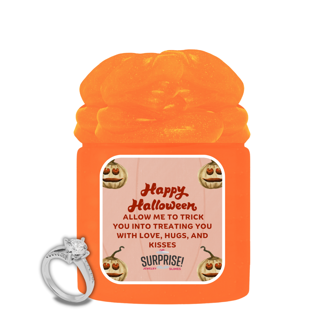 HAPPY HALLOWEEN ALLOW ME TO TRICK YOU INTO TREATING YOU WITH LOVE, HUSGS, AND KISSES HALLOWEEN JEWELRY SLIME