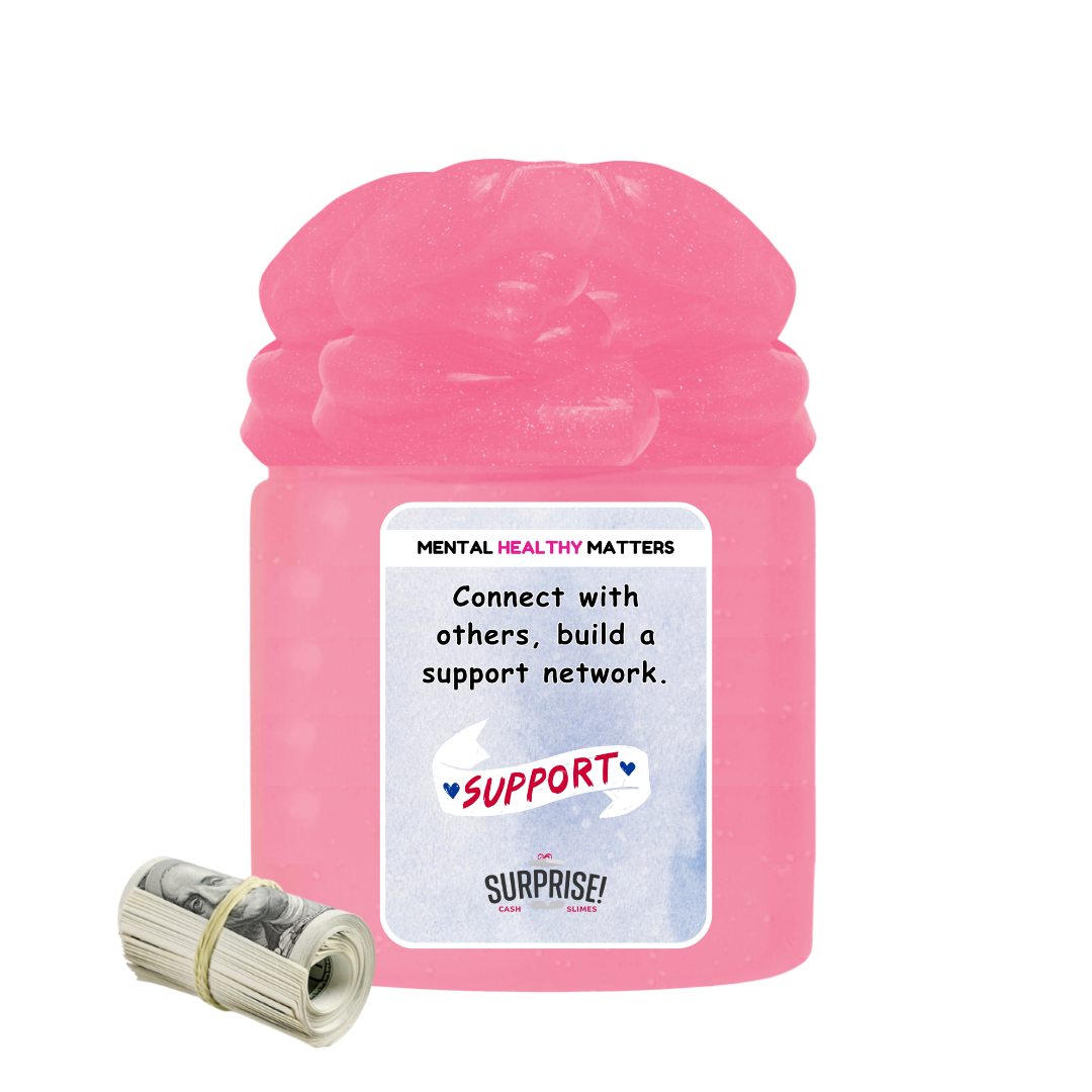 CONNECT WITH OTHERS, BUILD A SUPPORT NETWORK | MENTAL HEALTH CASH SLIMES