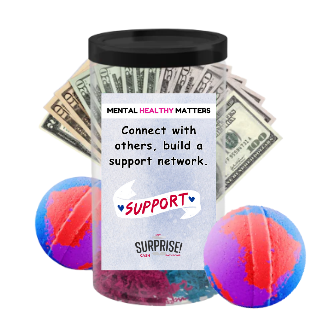 CONNECT WITH OTHERS, BUILD A SUPPORT NETWORK | MENTAL HEALTH CASH BATH BOMBS