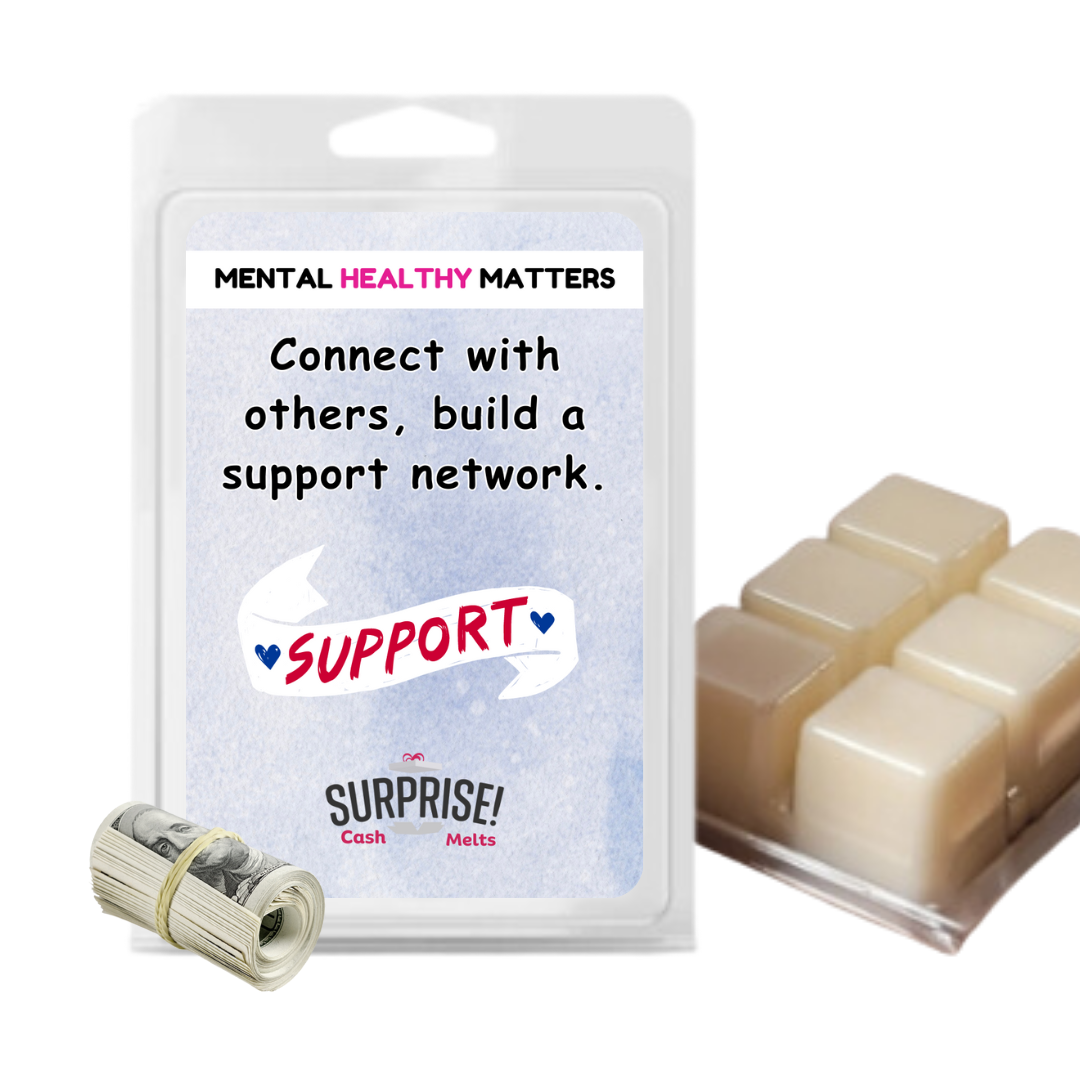 CONNECT WITH OTHERS, BUILD A SUPPORT NETWORK | MENTAL HEALTH CASH WAX MELTS