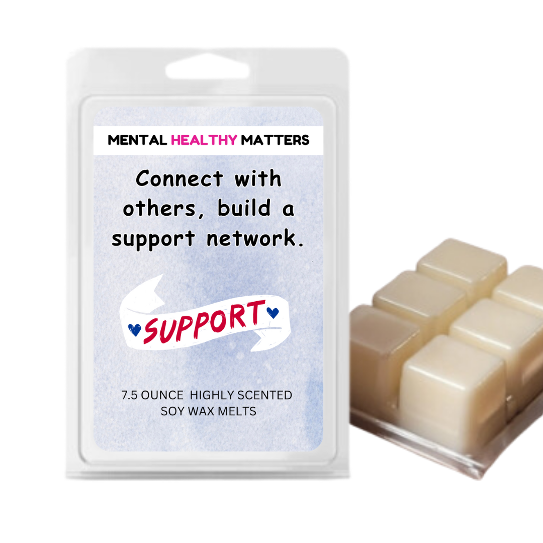 CONNECT WITH OTHERS, BUILD A SUPPORT NETWORK | MENTAL HEALTH WAX MELTS