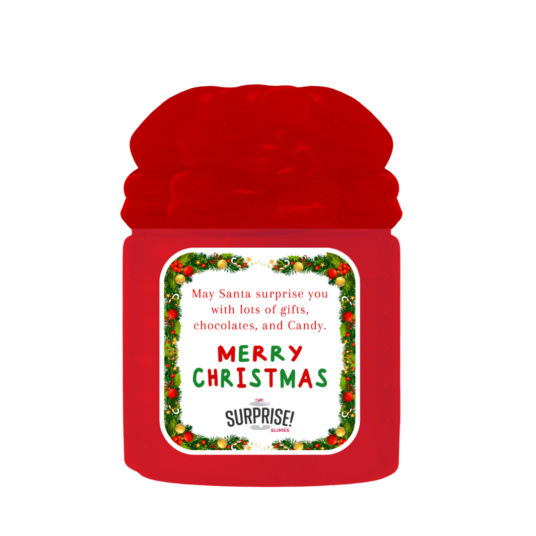 MAY SANTA SURPRISE YOU WITH LOTS OF GIFTS, CHOCOLATES, AND CANDY. MERRY CHRISTMAS SLIME