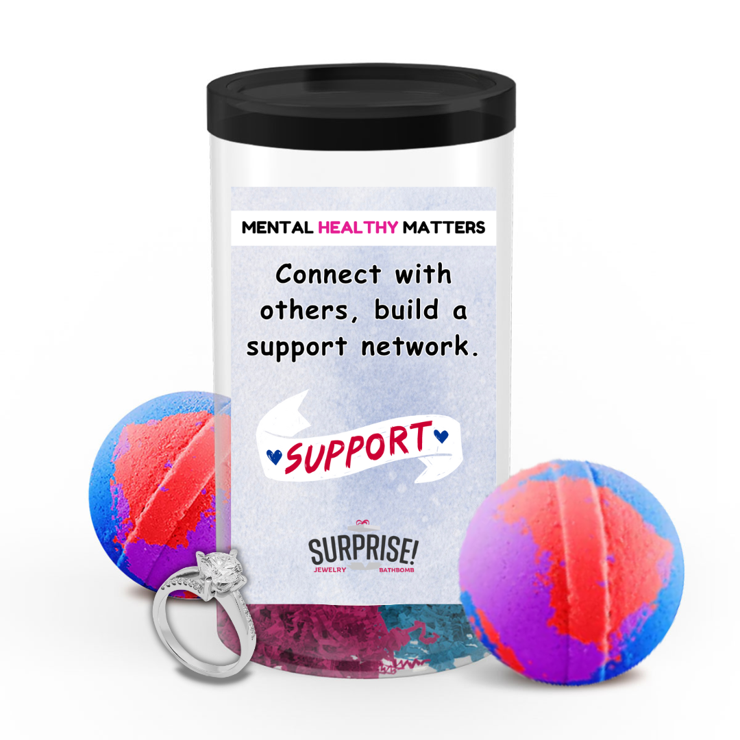 CONNECT WITH OTHERS, BUILD A SUPPORT NETWORK | MENTAL HEALTH JEWELRY BATH BOMBS