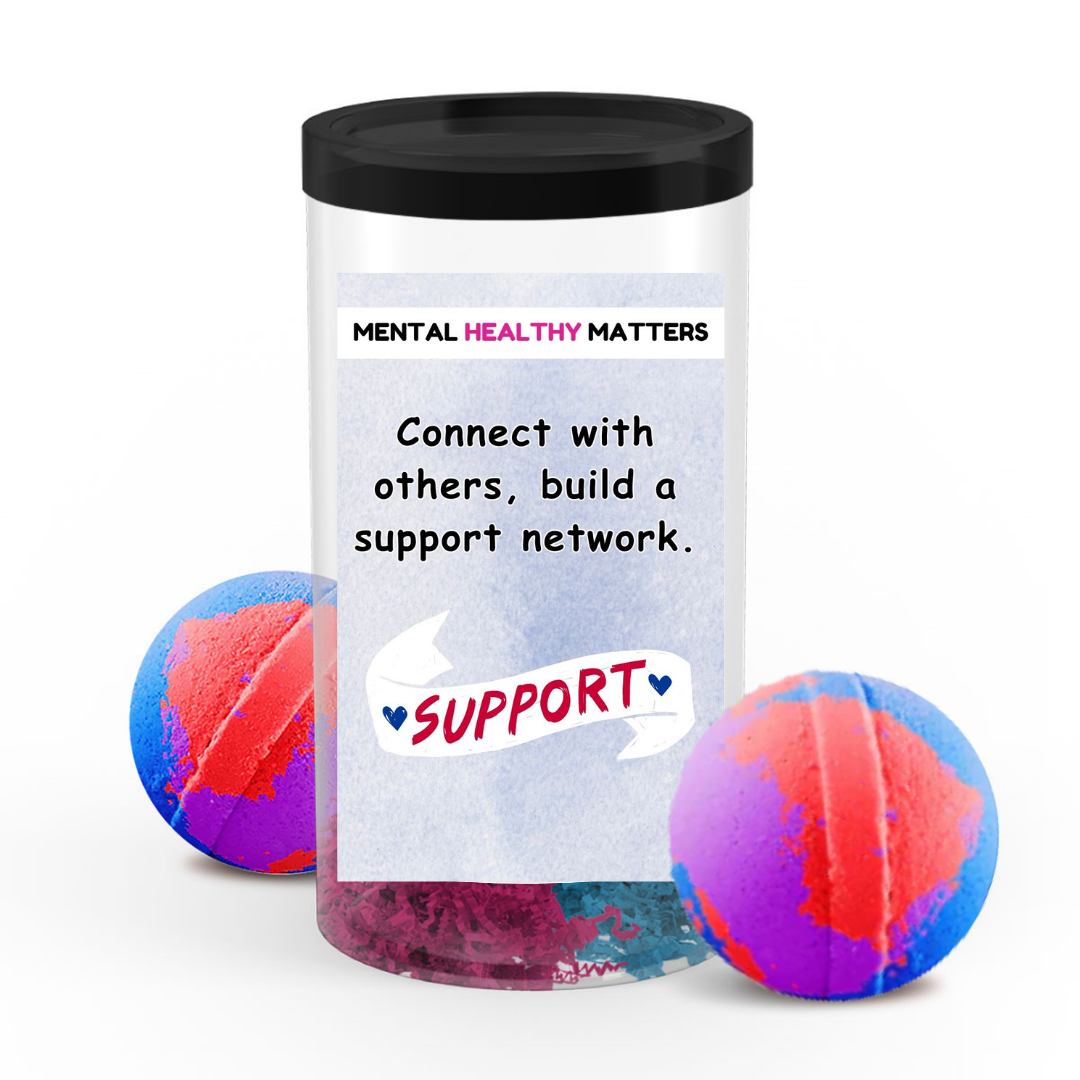 CONNECT WITH OTHERS, BUILD A SUPPORT NETWORK | MENTAL HEALTH BATH BOMBS