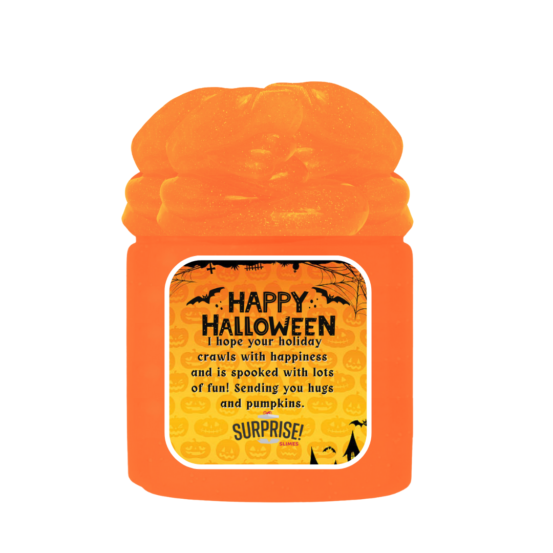 HAPPY HALLOWEEN I HOPE YOUR HOLIDAY CRAWLS WITH HAPPINESS AND IS SPOOKED WITH LOTS OF FUN! SENDING YOU HUGS AND PUMPKINS. HALLOWEEN SLIME