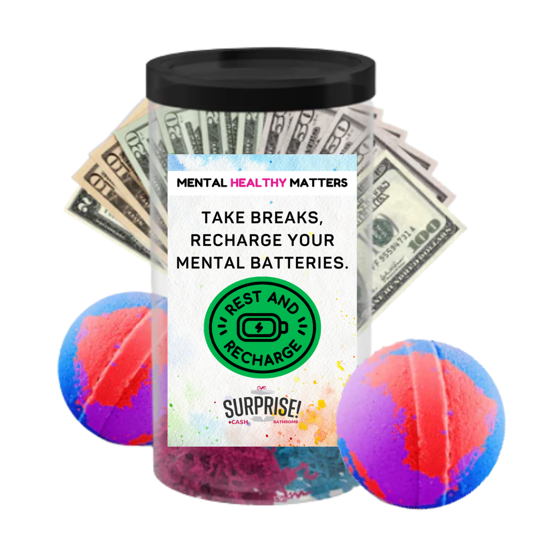 TAKE BREAKS, RECHARGE YOUR MENTAL BATTERIES | MENTAL HEALTH CASH BATH BOMBS