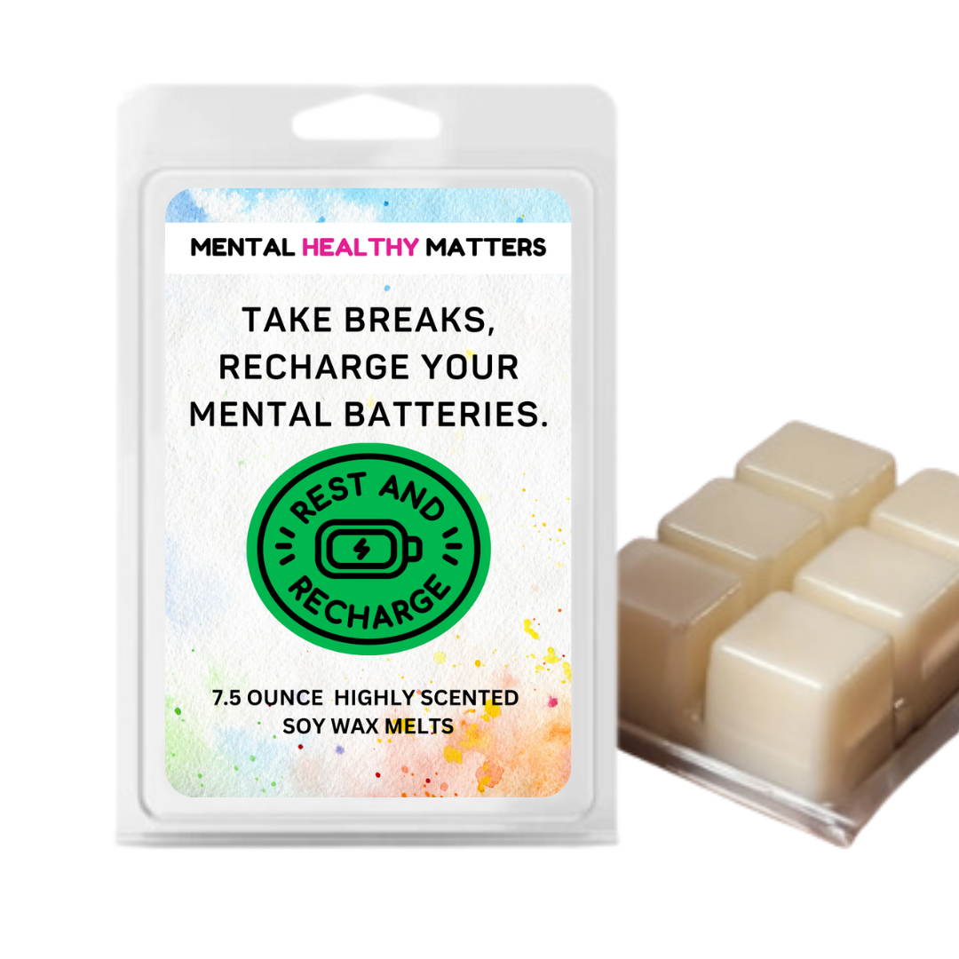 TAKE BREAKS, RECHARGE YOUR MENTAL BATTERIES | MENTAL HEALTH WAX MELTS